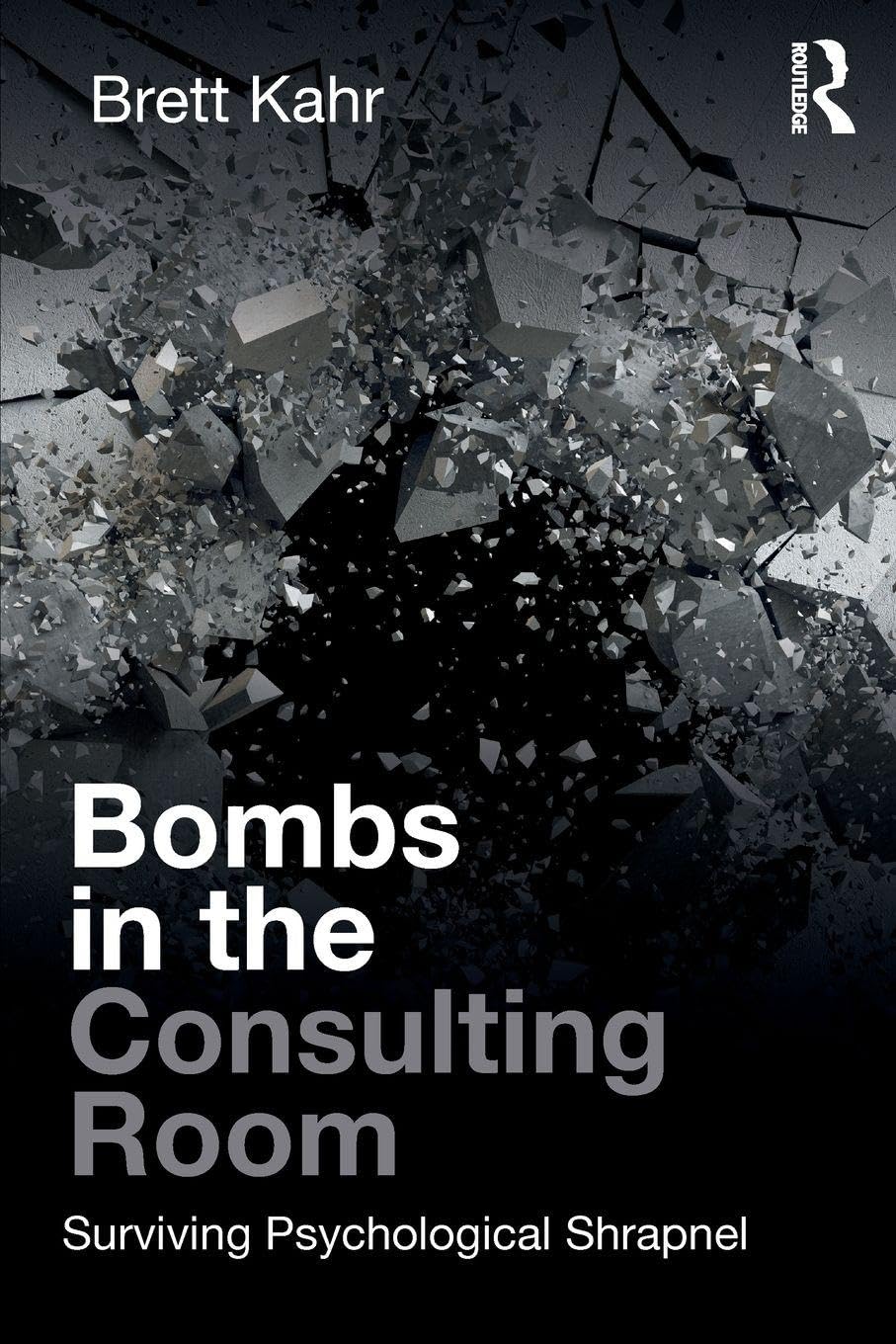 Bombs in the Consulting Room: Surviving Psychological  by Brett Kahr PAPERBACK