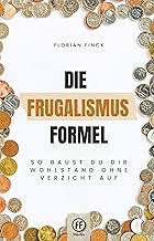 Die Frugalismus Formel: So baust du dir Wohlstand ohne Verzicht auf | Minimalistisch, frugalistisch und nachhaltig leben, ...