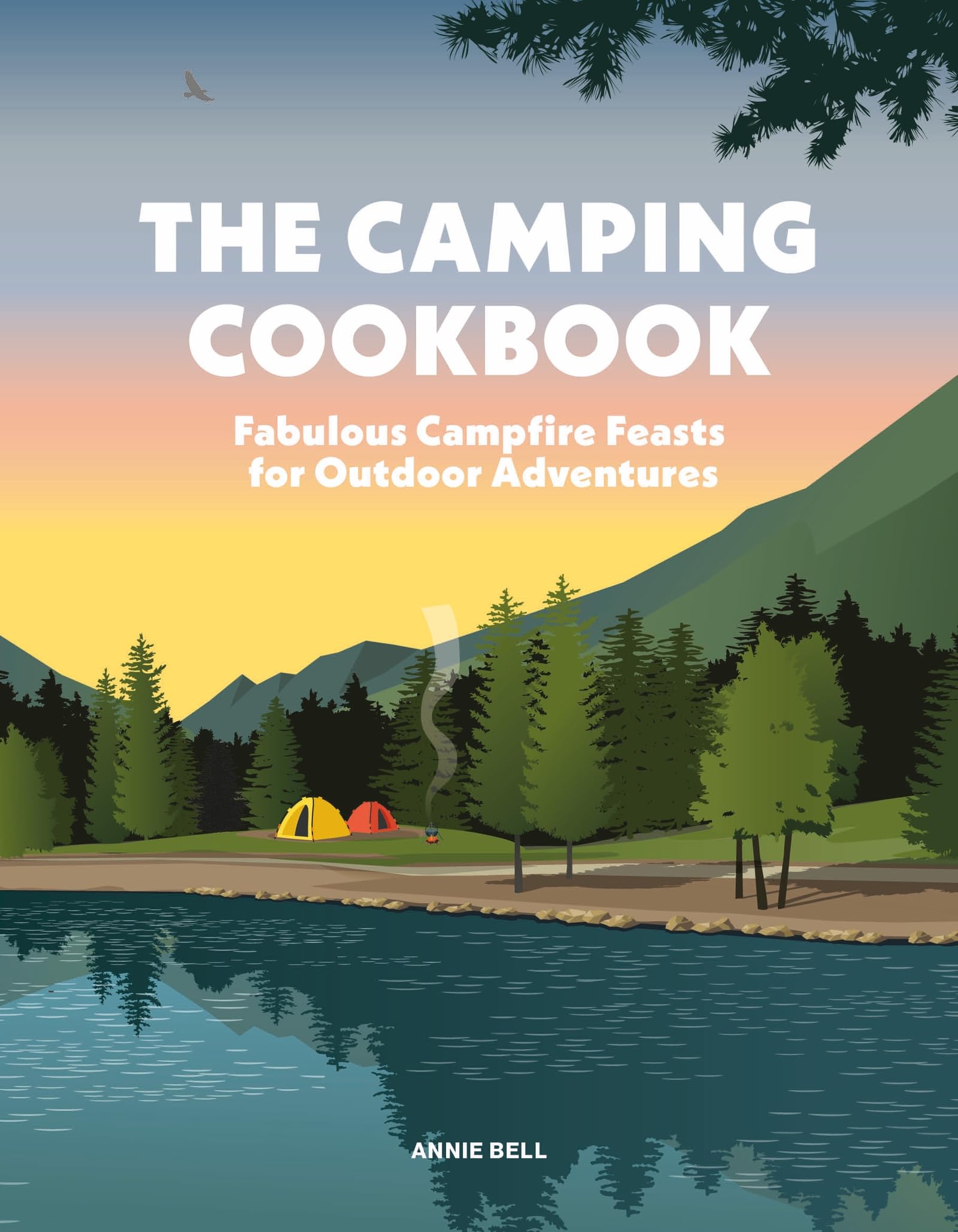 The Camping Cookbook: Fabulous Campfire Feasts for Outdoor Adventurers