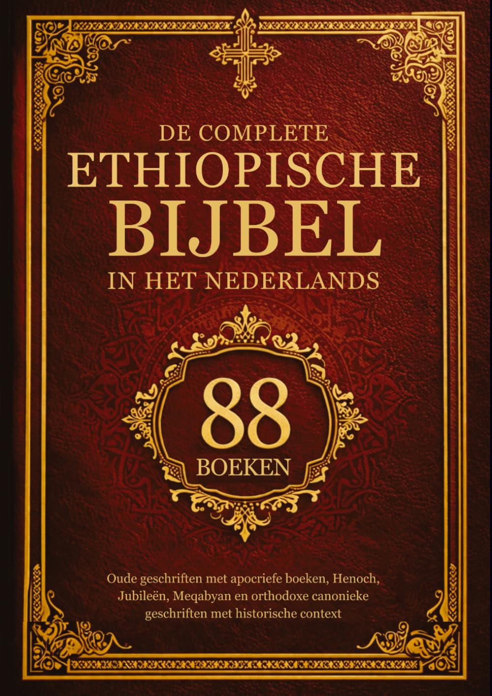 De Complete Ethiopische Bijbel in het Nederlands (88 Boeken): Oude Geschriften met Apocriefe Boeken, Henoch, Jubileën, Meqabyan en Orthodoxe Canonieke Geschriften met Historische Context