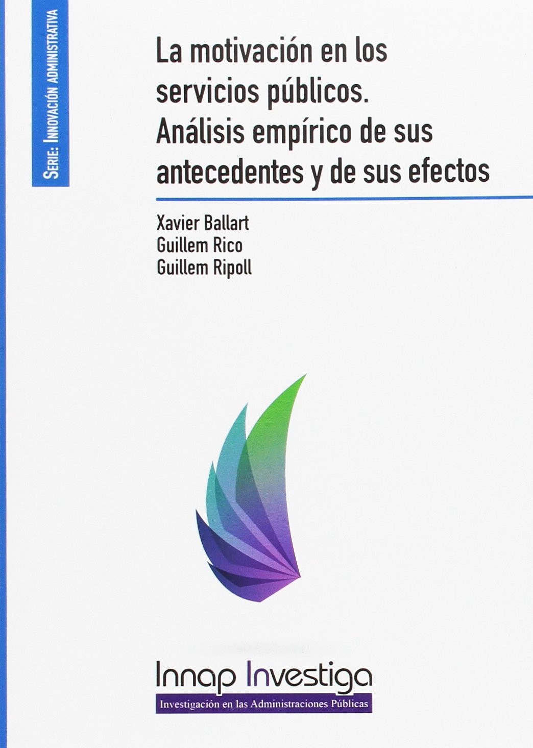 La motivación en los servicios público.: Análisis empírico de sus antecedentes y de sus efectos (Inap-investiga)