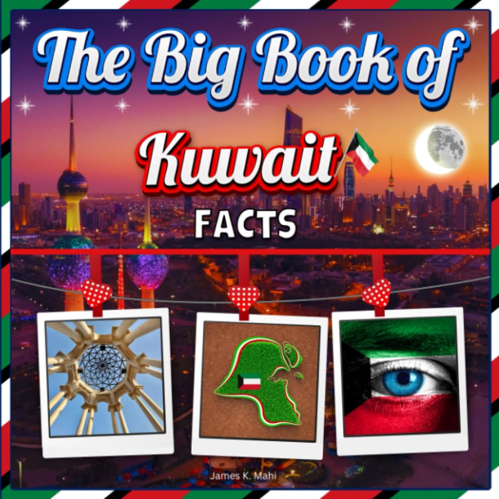 The Big Book of Kuwait Facts: An Educational Country Travel Picture Book for Kids about History, Destination Places, Animals, and Many More