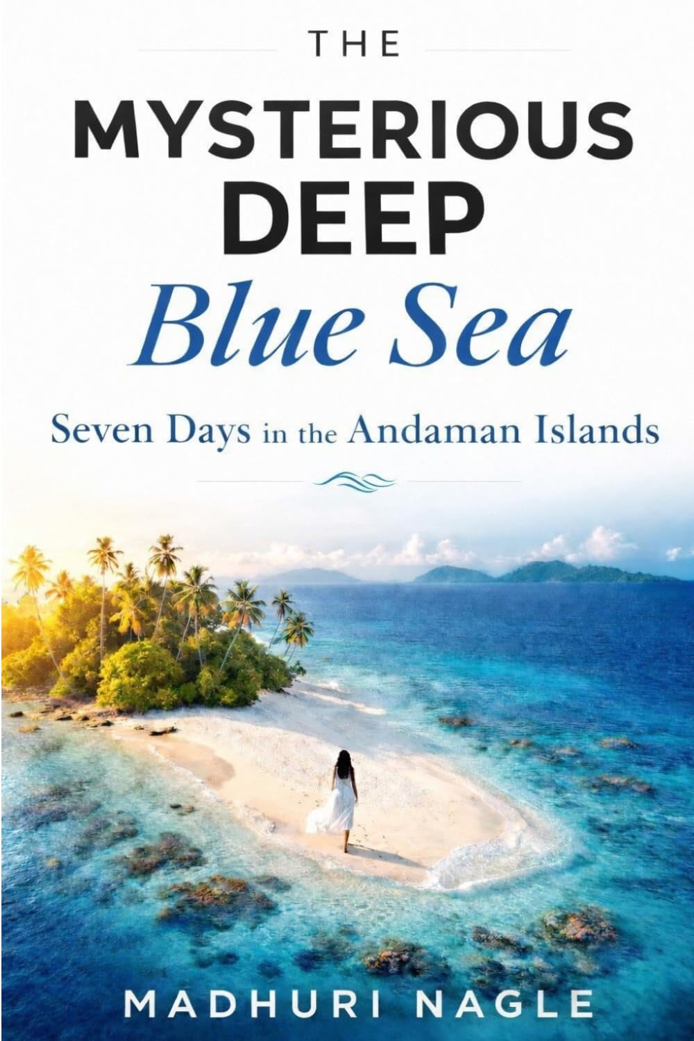The Mysterious Deep Blue Sea: Seven Days in the Andaman Islands of India