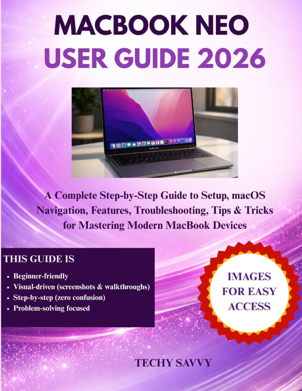 MACBOOK NEO USER GUIDE 2026: A Complete Step-by-Step Guide to Setup, macOS Navigation, Features, Troubleshooting, Tips & Tricks for Mastering Modern MacBook Devices