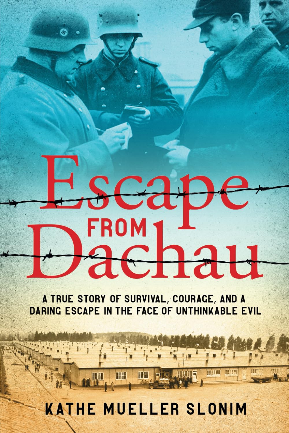 Escape from Dachau: A True Story of Survival, Courage, and a Daring Escape in the Face of Unthinkable Evil