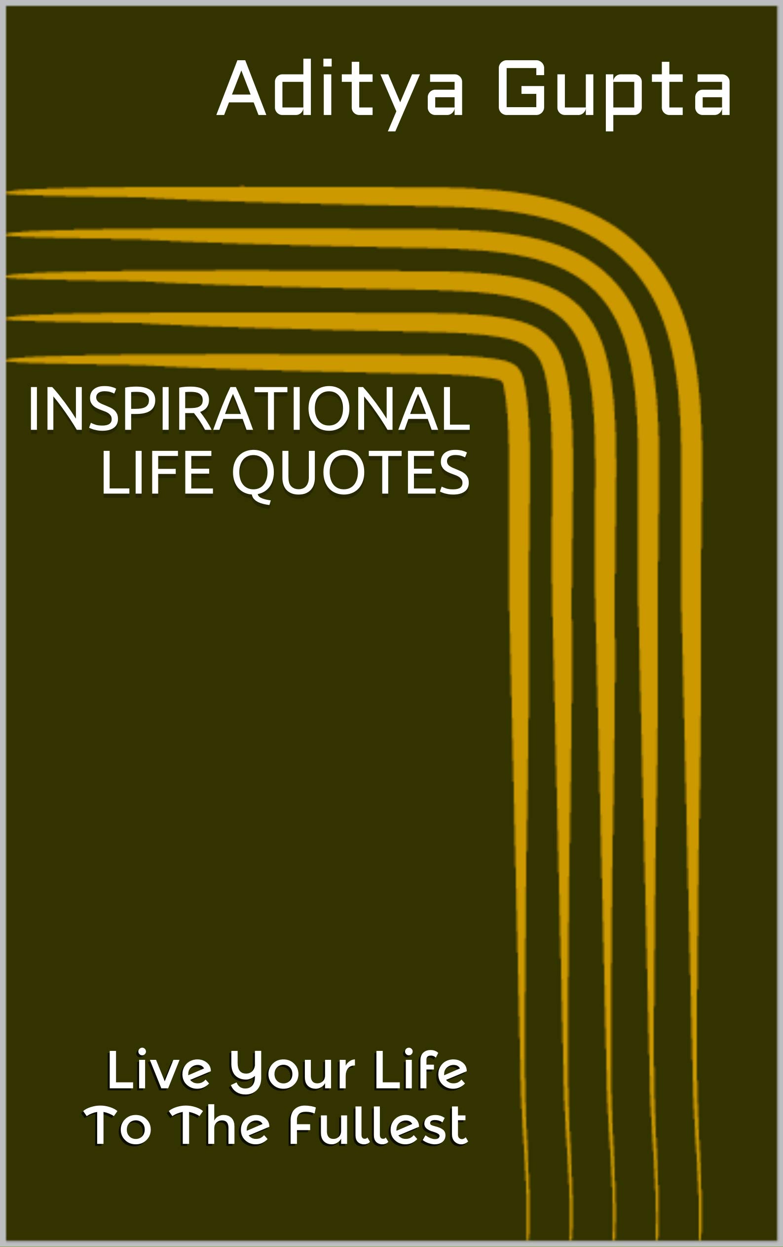 Inspirational Life Quotes: Live Your Life To The Fullest