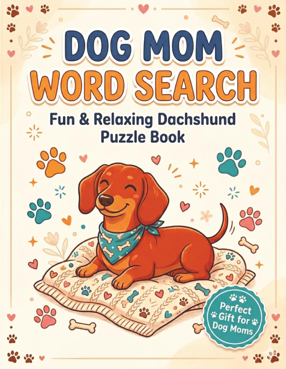 Dachshund Word Search for Dog Moms: Fun & Relaxing Puzzle Book for Dachshund Lovers | Cute & Cozy Word Finds (Dachshund Lovers Word Search Series)