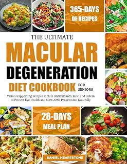 THE ULTIMATE MACULAR DEGENERATION DIET COOKBOOK FOR SENIORS: Vision-Supporting Recipes Rich in Antioxidants, Zinc, and Lutein to Protect Eye Health and Slow AMD Progression Naturally