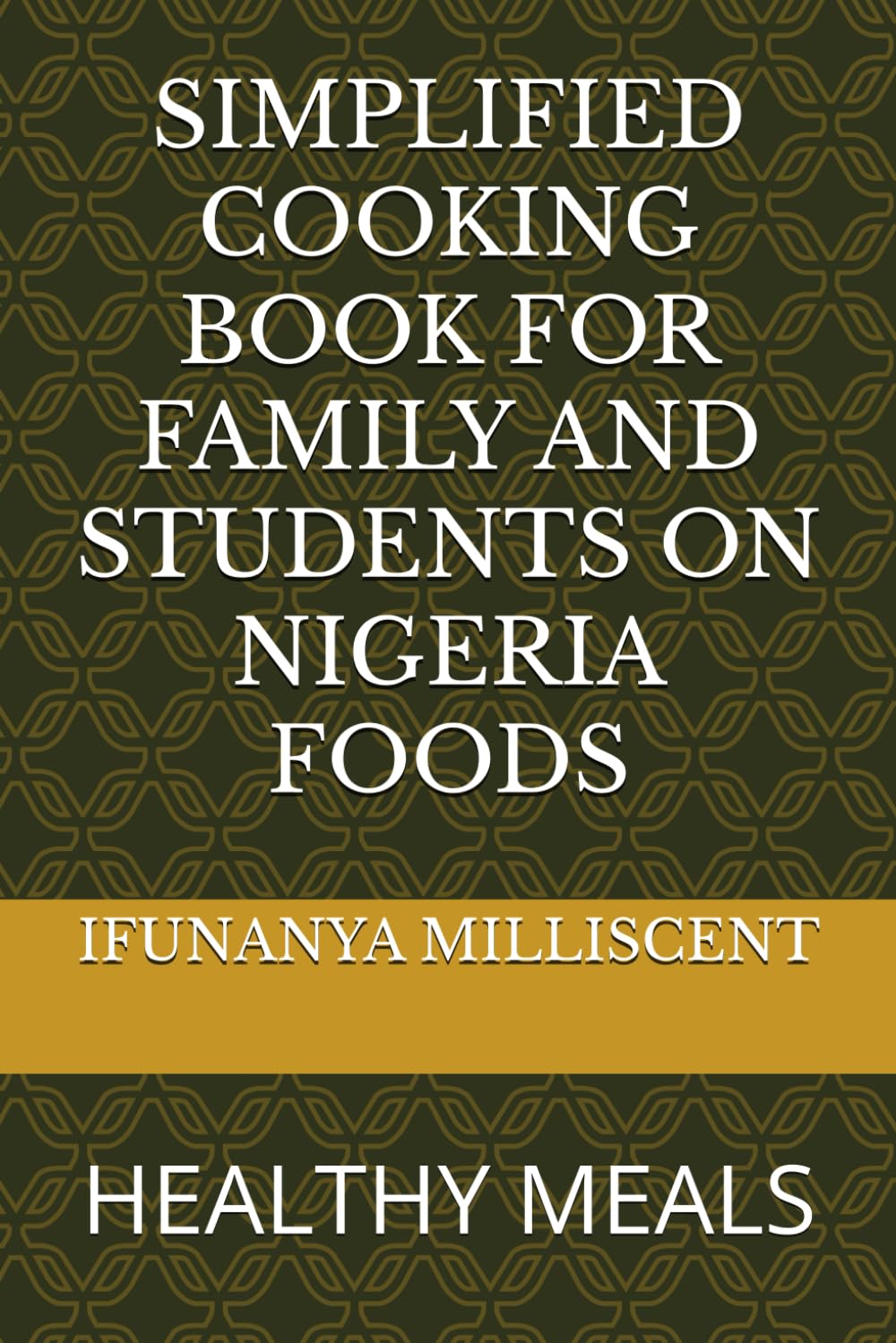 SIMPLIFIED COOKING BOOK FOR FAMILY AND STUDENTS ON NIGERIA FOODS: HEALTHY MEALS