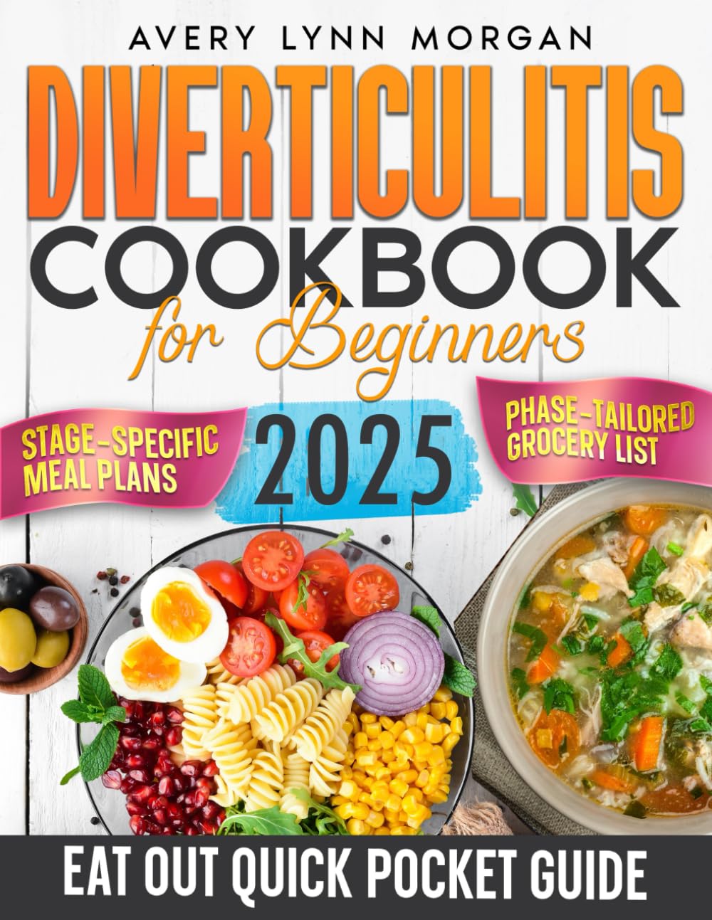 Diverticulitis Cookbook for Beginners: Embrace Nutritious, Easy-to-Make Recipes to Heal Your Gut, Enhance Wellness, and Bring Delight to Every