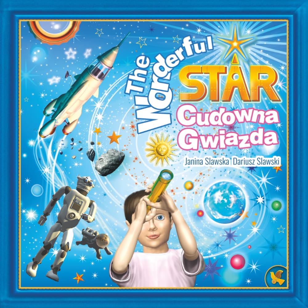 The Wondeful Star - Cudowna Gwiazda: A timeless, inspiring tale about the principle of cosmic support in manifesting dreams. A unique bilingual English-Polish edition. (Dryflandia Bilingual)