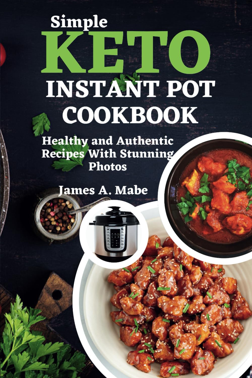 Simple keto instant pot cookbook: Healthy and Authentic Recipes With Stunning Photos
