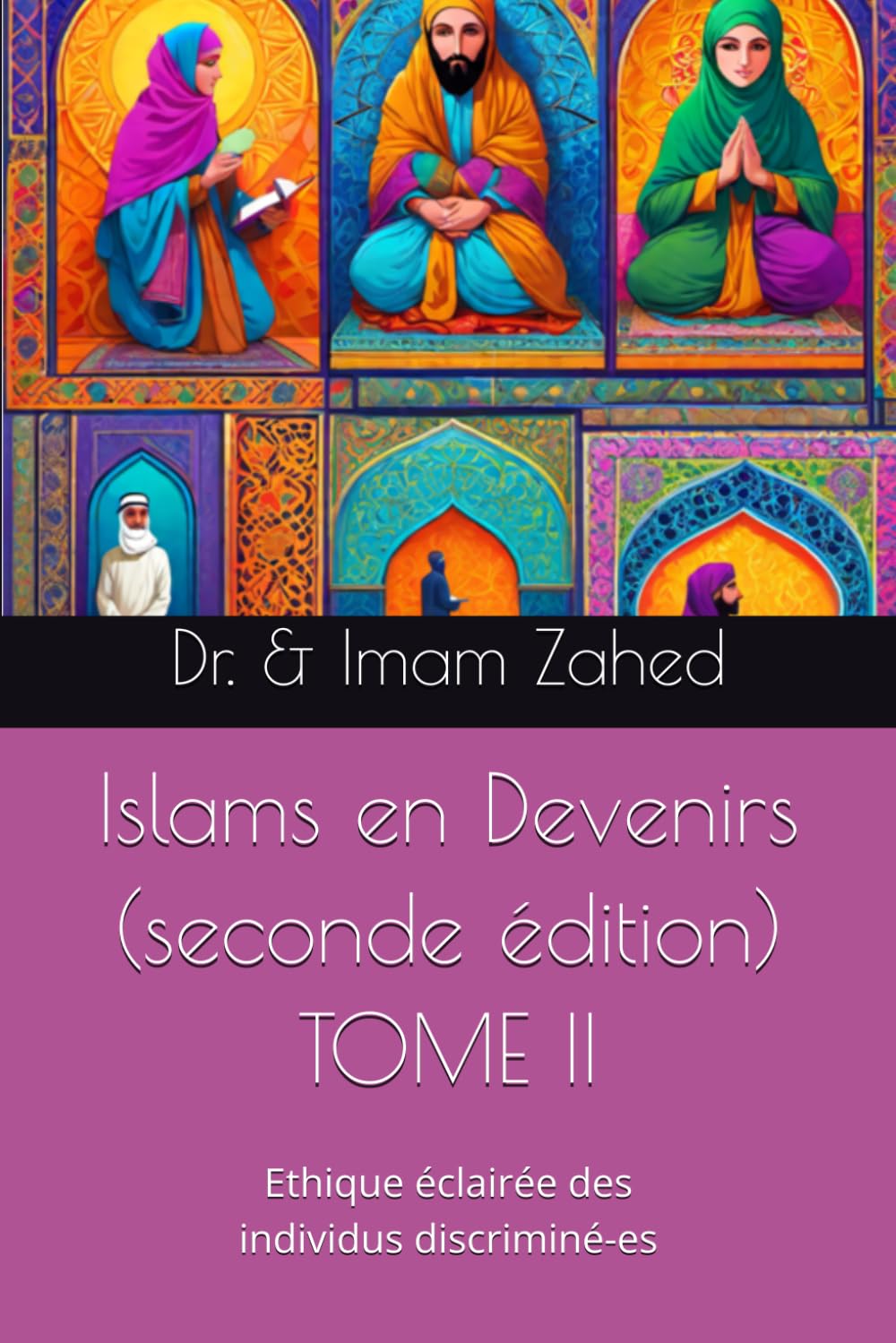 Islams en Devenirs - TOME II (seconde édition) : éthique éclairée des individus discriminé-es (Islams en Devenirs (secondes éditions))