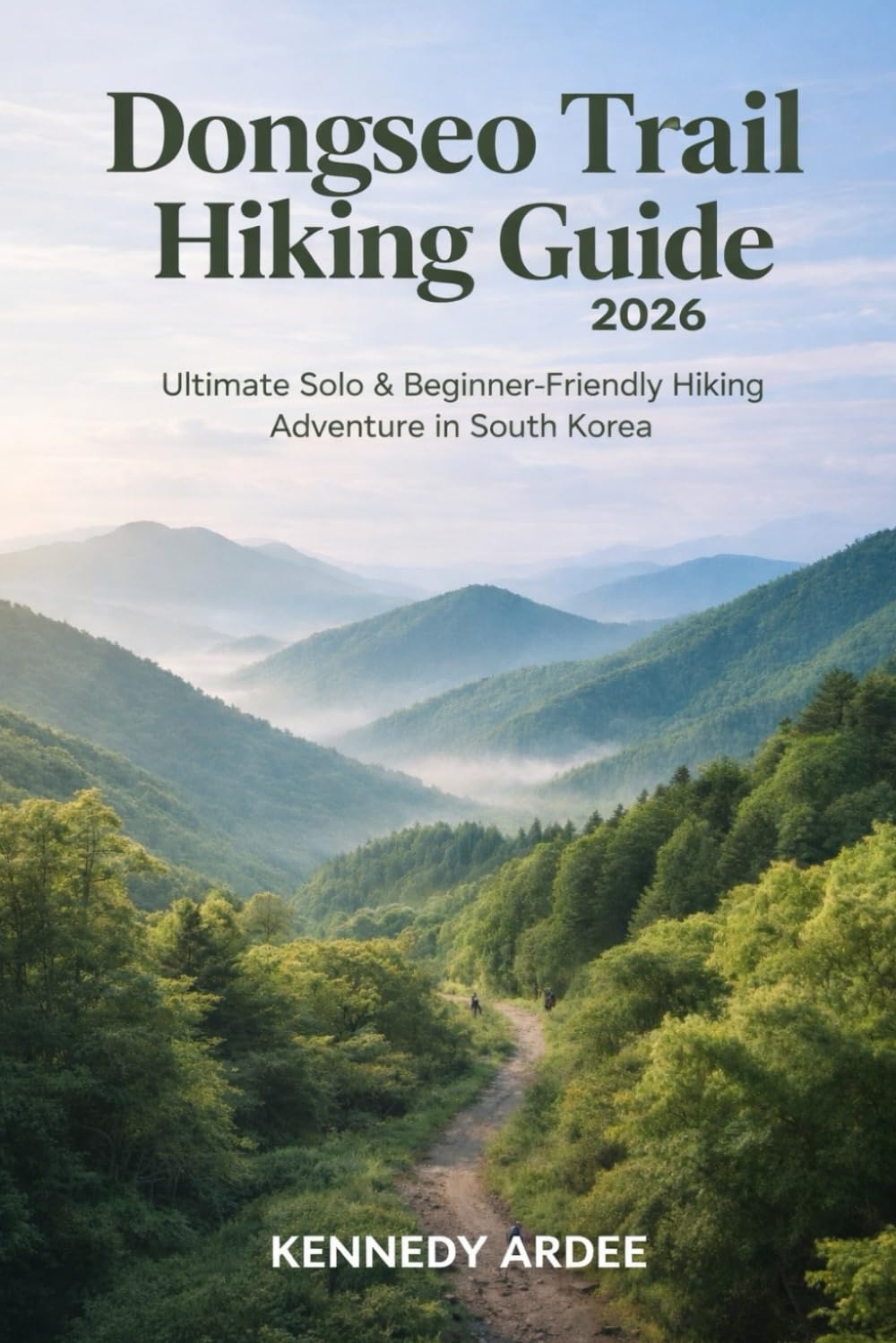 DONGSEO TRAIL HIKING GUIDE 2026: Ultimate Solo & Beginner-Friendly Adventure in South Korea: 47 (Looming Horizons 2025)