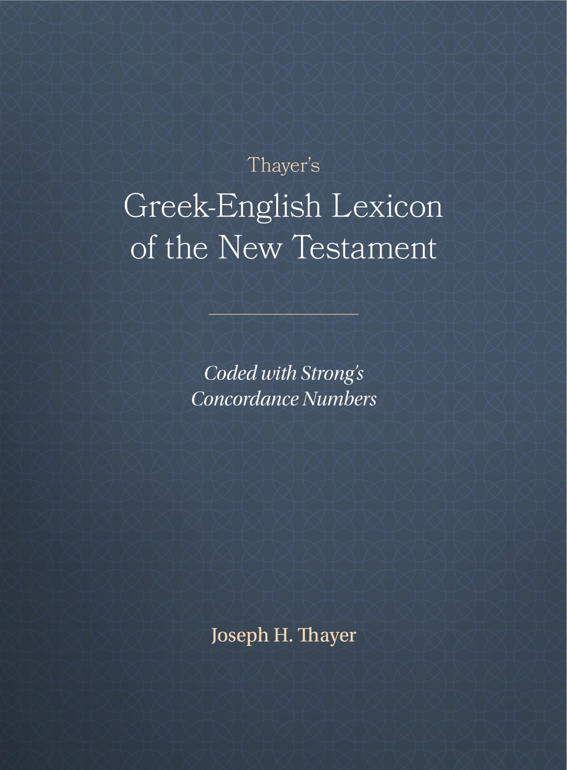 Thayer's Greek-English Lexicon of the New Testament: Coded with Strong's Concordance