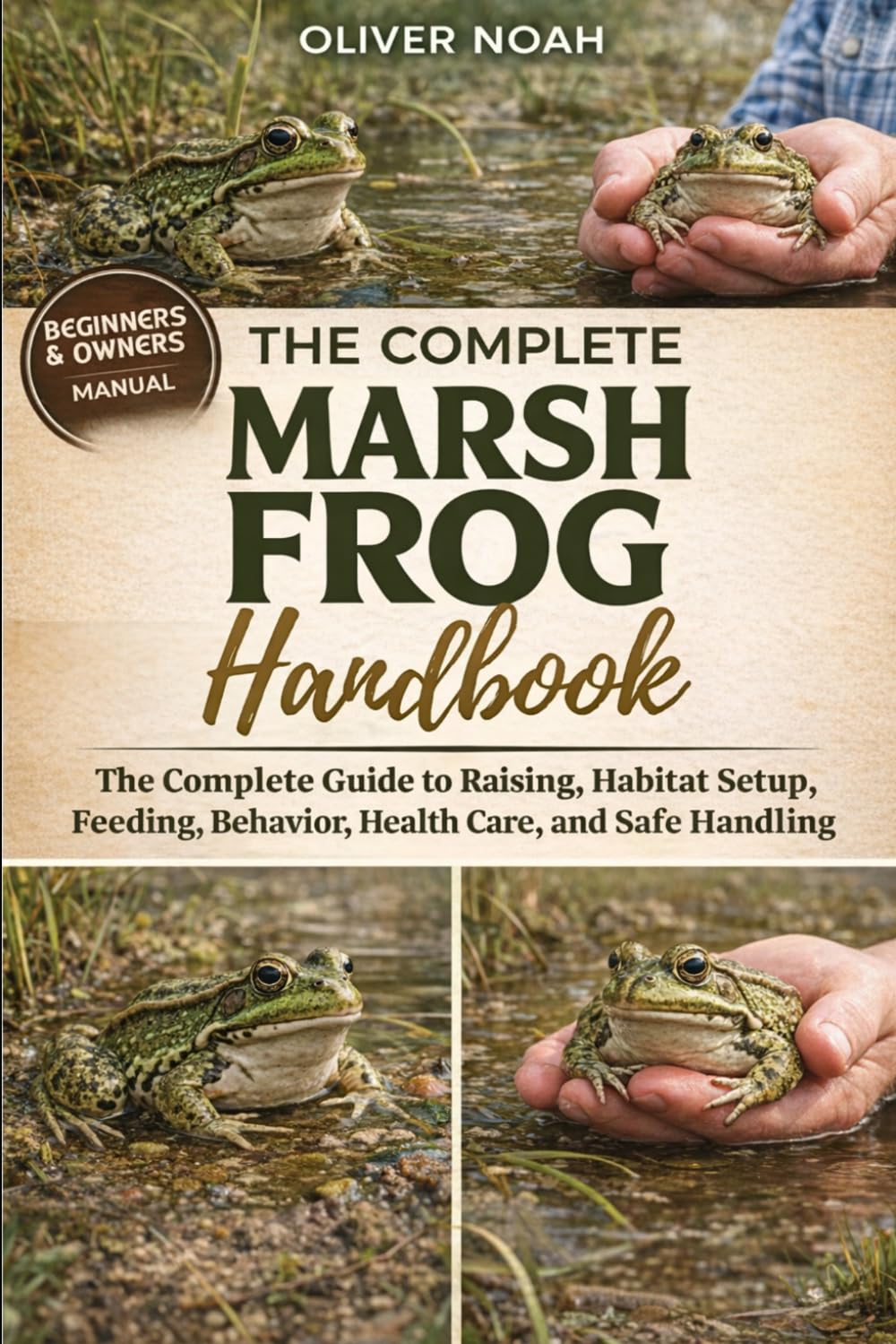 MARSH FROG HANDBOOK: The Complete Guide to Raising Marsh Frogs Habitat Setup, Feeding, Behavior, Health Care, and Safe Handling