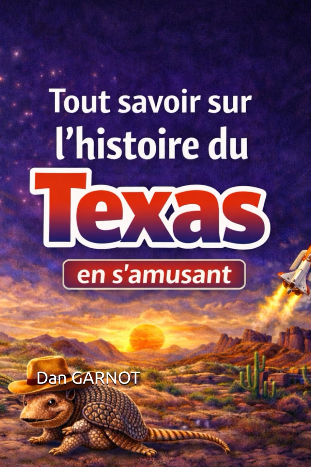 Tout savoir sur l’histoire du Texas en s’amusant: Une terre de courage, de conflits et de destin