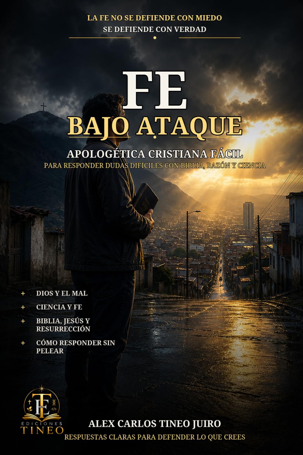 Fe Bajo Ataque: Apologética cristiana fácil para responder dudas difíciles con Biblia, razón y ciencia