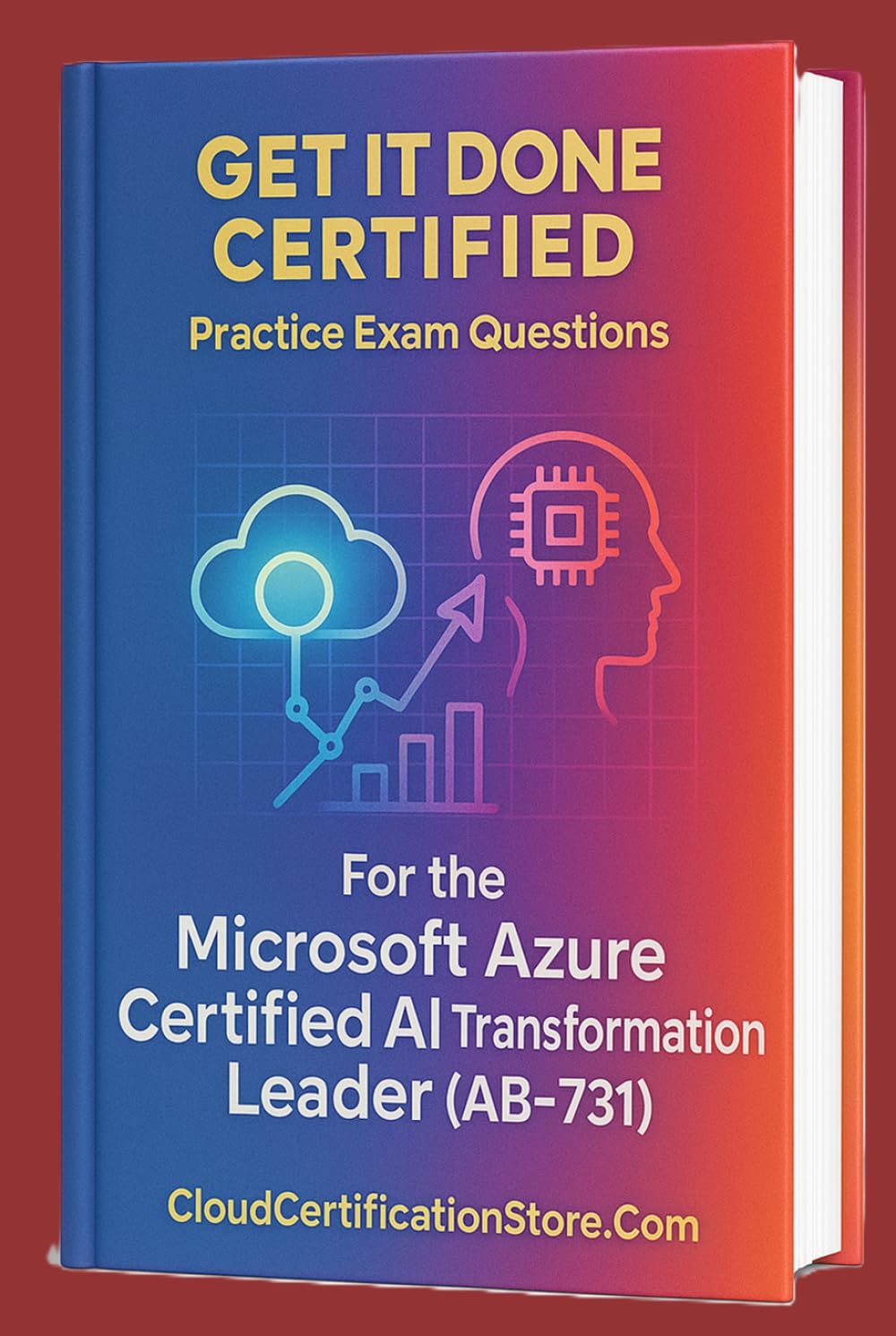 Get It Done Certified Practice Exam Questions for the Microsoft Azure Certified AI Transformation Leader (AB-731): 300+ Exam-Style Questions | ... Checklist & Scorecard (Microsoft Cloud)