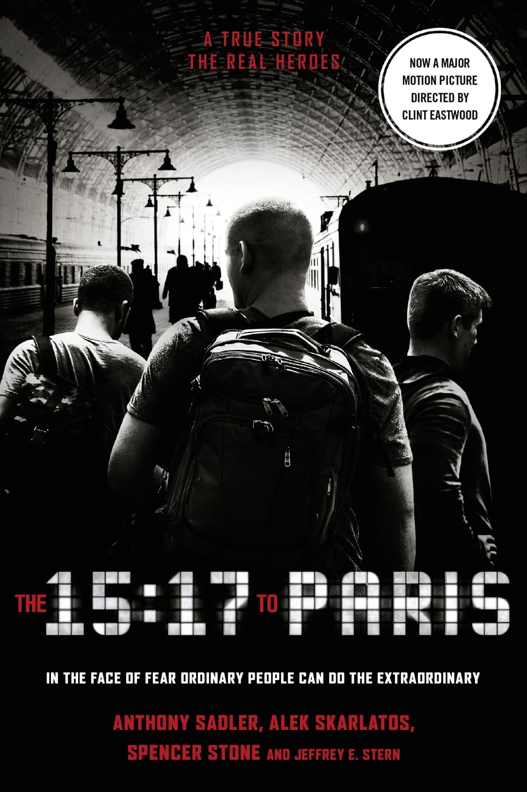 THE 15:17 TO PARIS: The True Story of a Terrorist, a Train and Three American Heroes