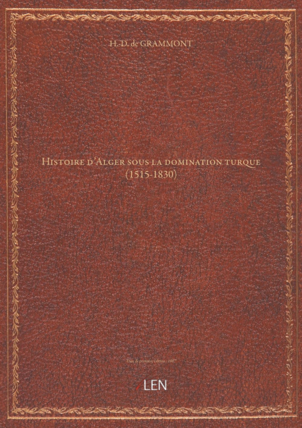 Histoire d'Alger sous la domination turque (1515-1830), par H. -D. de Grammont. (5 juin 1886. )...