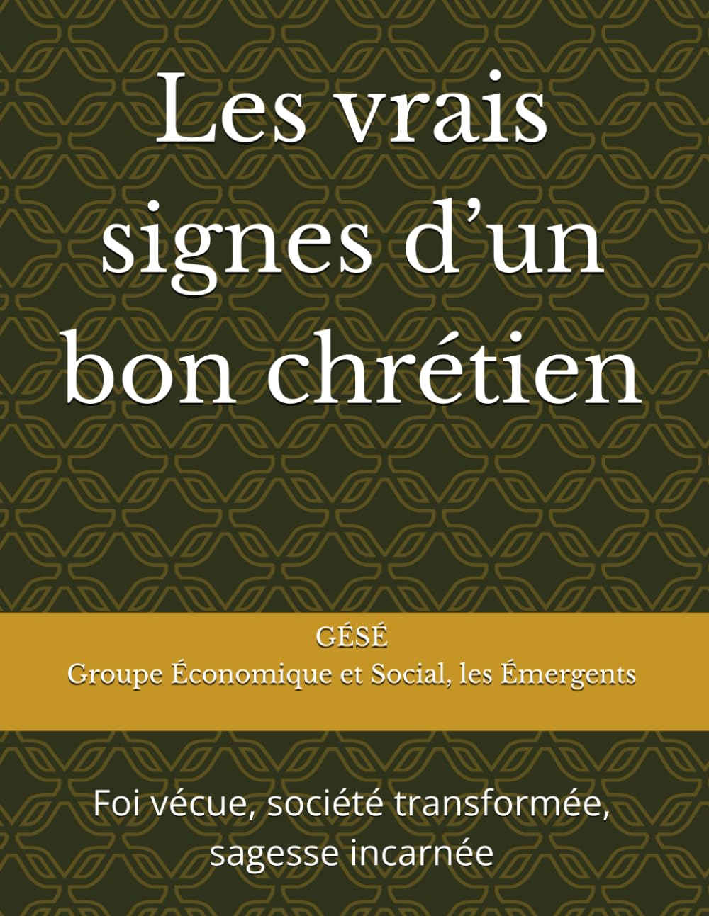Les vrais signes d’un bon chrétien: Foi vécue, société transformée, sagesse incarnée