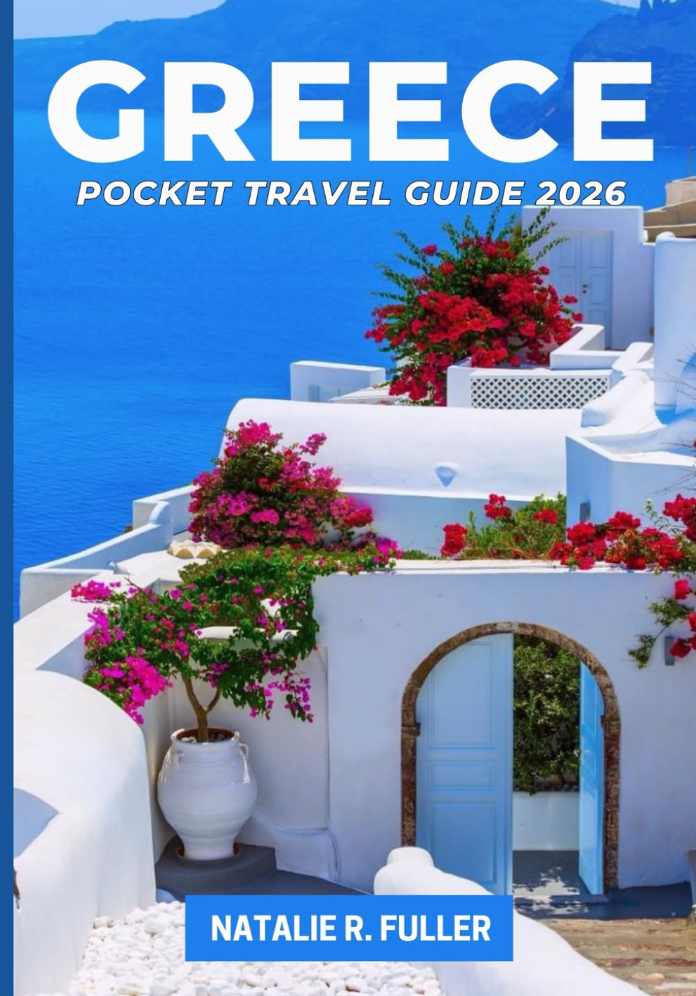 GREECE POCKET TRAVEL GUIDE 2026: The Ultimate Greece Itinerary 7 Days and Beyond with Santorini and Athens Travel Guide 2026, Greek Islands Highlights, Honeymoon Ideas and First-Time Visitor Tips