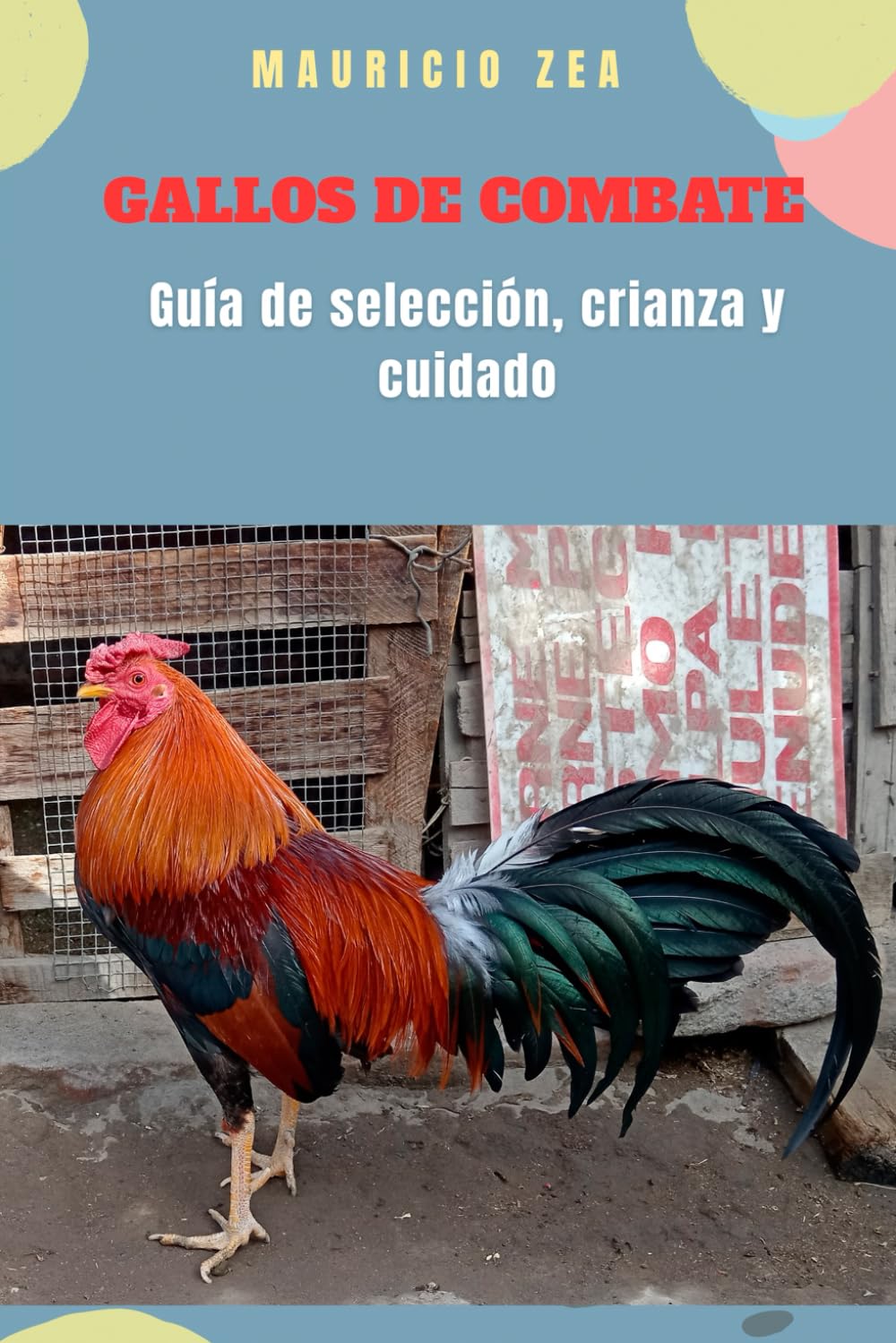 GALLOS DE COMBATE: Guía de selección, crianza y cuidado (El gallo combatiente)