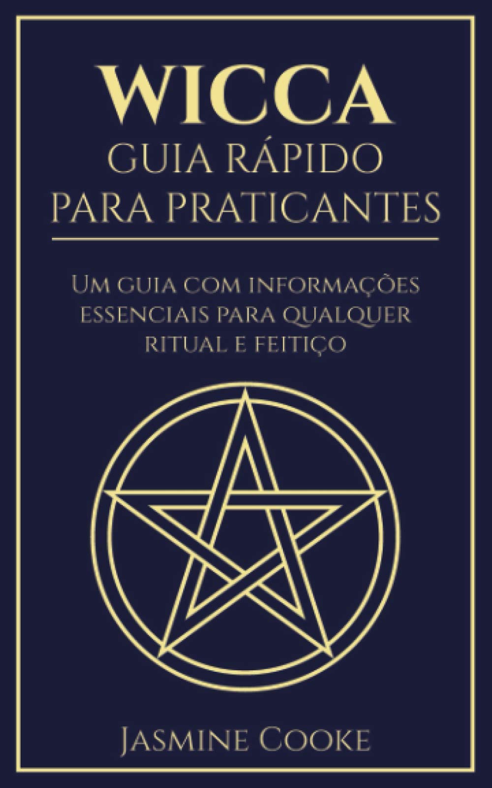 Wicca - Guia Rápido para Praticantes: Um Guia com Informações Essenciais para Qualquer Ritual e Feitiço