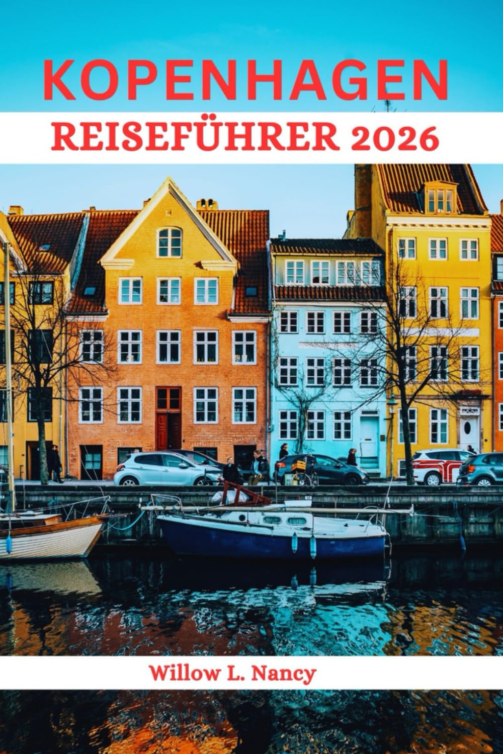 KOPENHAGEN REISEFÜHRER 2026: Entdecken Sie das Beste Dänemarks: faszinierende Abenteuer, historische Hafenviertel, nordische Schönheit, Sehenswürdigkeiten und versteckte Juwelen & Lokale Tipps
