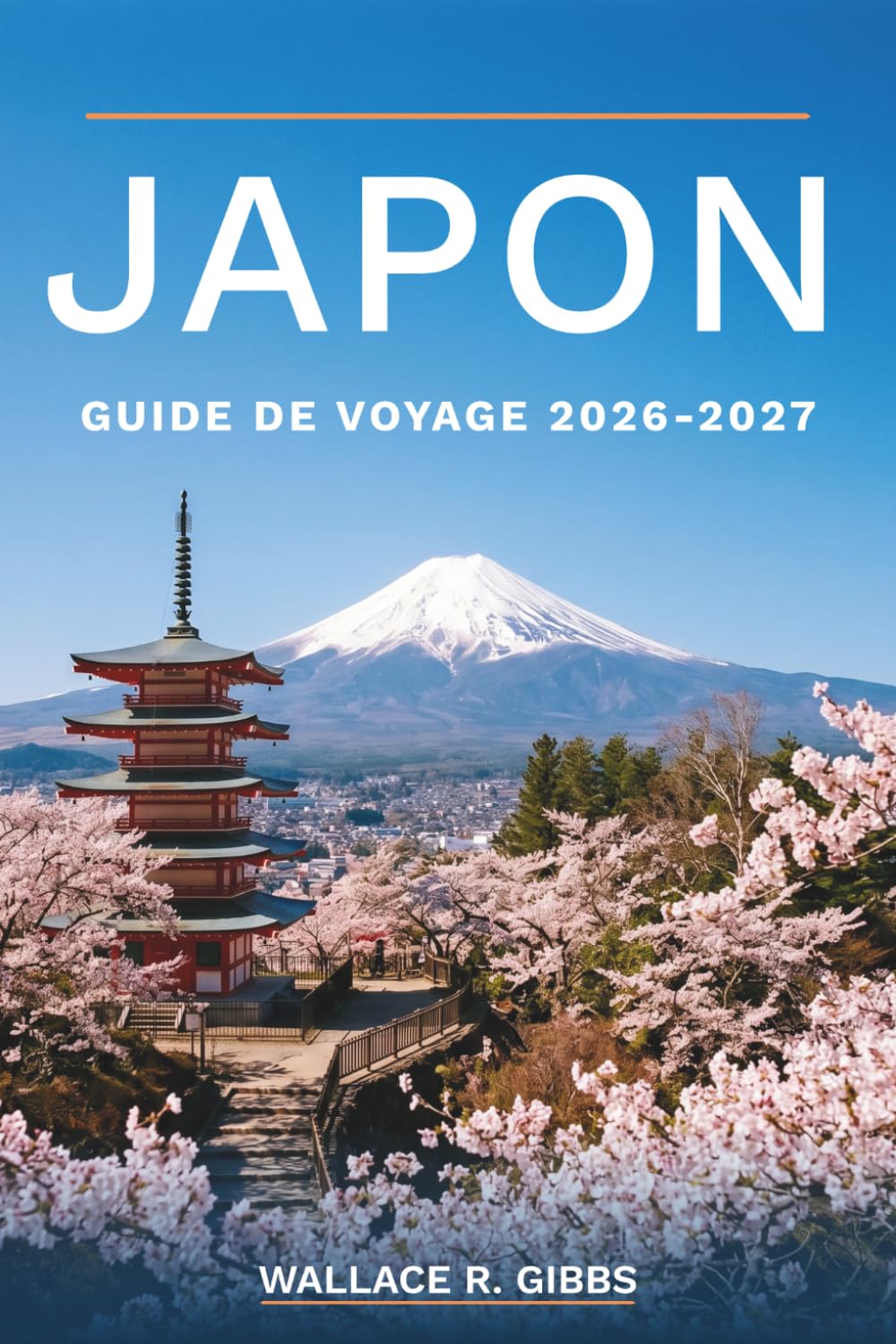 JAPON GUIDE DE VOYAGE 2026-2027: De Tokyo à Okinawa, avec des excursions au mont Fuji, des nuits en ryokan, des cerisiers en fleurs et des trajets en Shinkansen