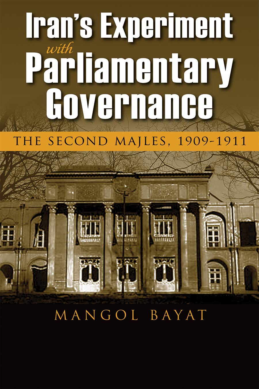 Iran's Experiment with Parliamentary Governance: The Second Majles, 1909-1911 (Modern Intellectual and Political History of the Middle East)