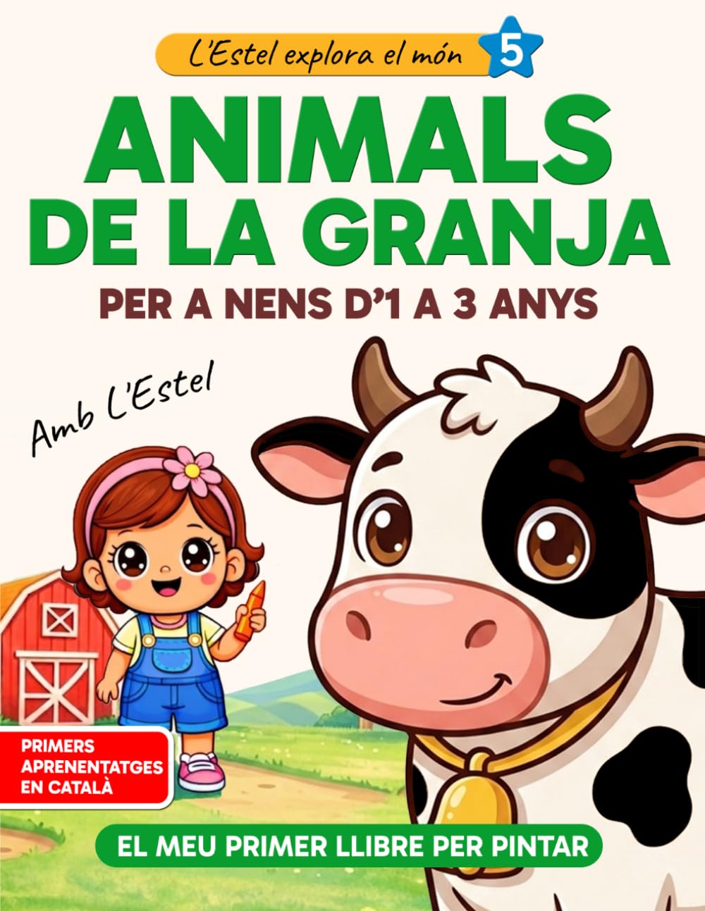 Animals de la granja per a nens d’1 a 3 anys: Llibre per pintar i descobrir els animals (Primers aprenentatges en català): Amb Estel | Vaques, ... per aprendre jugant (L'Estel explora el món)