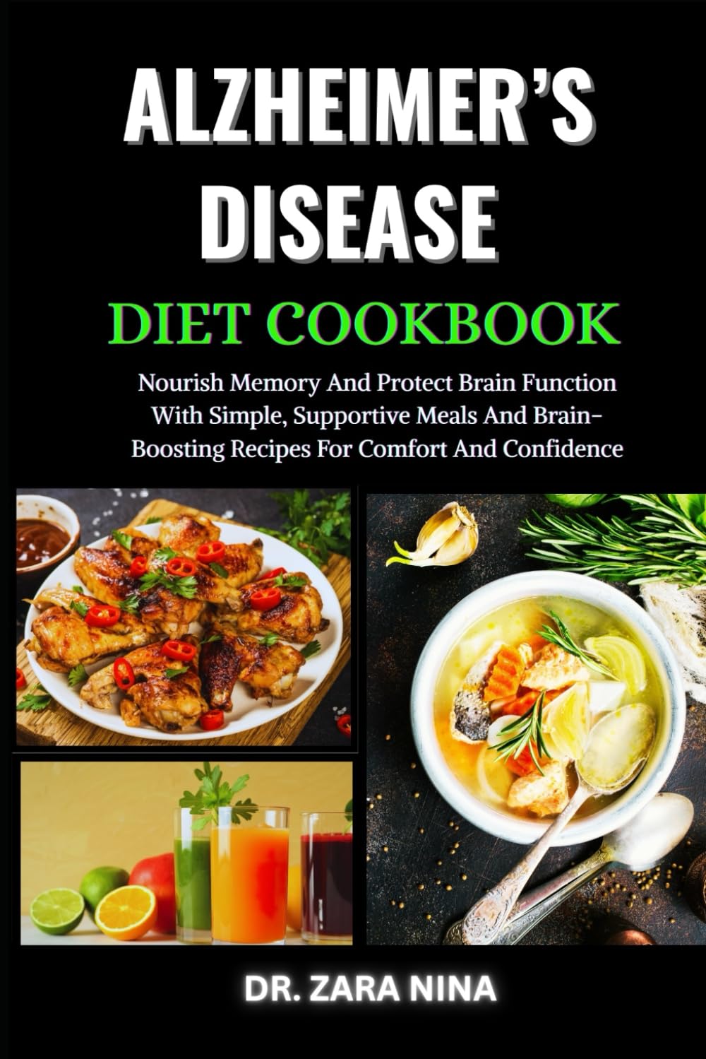 Alzheimer’s Disease Diet Cookbook: Nourish Memory And Protect Brain Function With Simple, Supportive Meals And Brain-Boosting Recipes For Comfort And Confidence