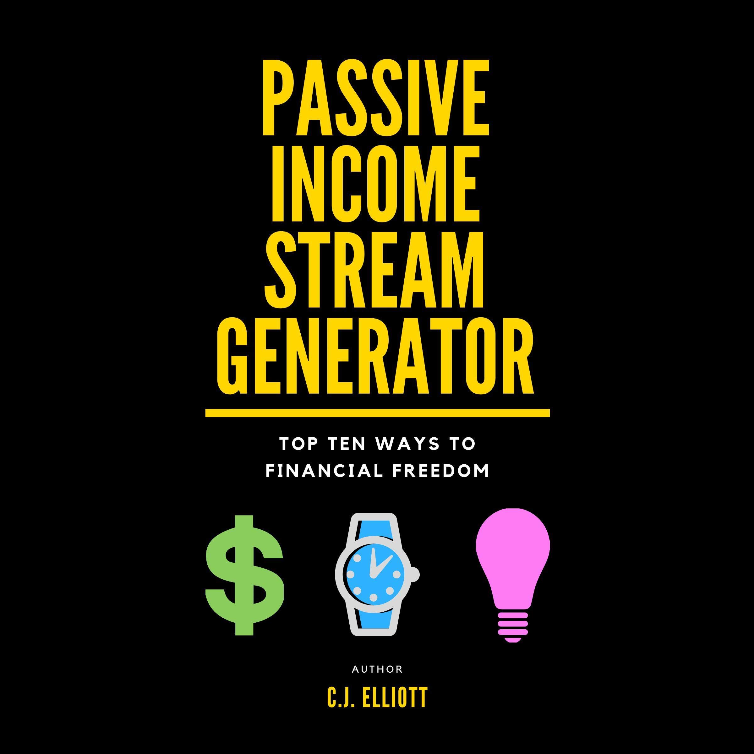 Passive Income Stream Generator: Top Ten Ways to Financial Freedom