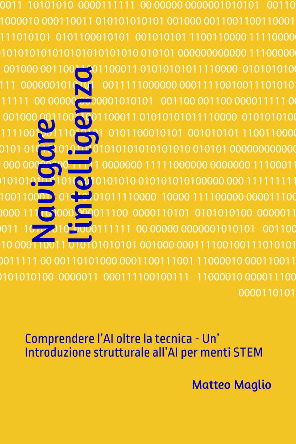 Navigare l'intelligenza: Comprendere l’AI oltre la tecnica - Un’ Introduzione strutturale all’AI per menti STEM