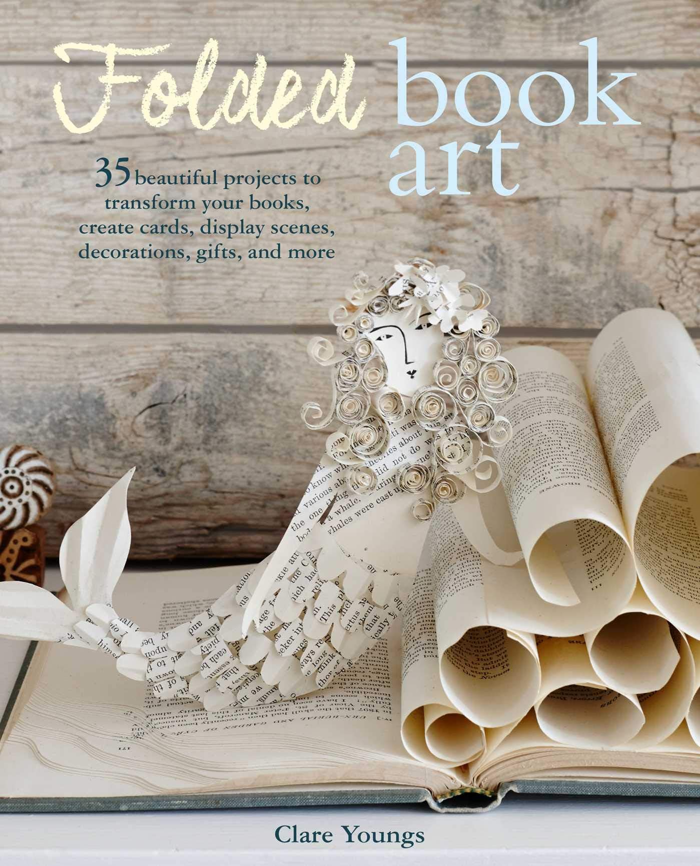 Folded Book Art: 35 beautiful projects to transform your books―create cards, display scenes, decorations, gifts, and more Paperback – 11 Mar. 2019
