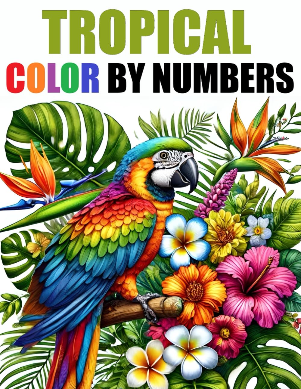Tropical Vibes Color By Number Adult Coloring Book: Large Print Color By Numbers Tropical Island Flowers Animals Ocean Scenes and More