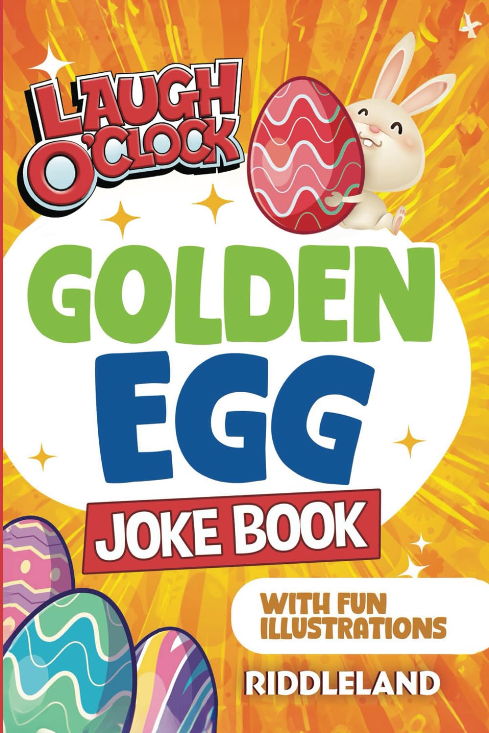 It's Laugh O'Clock Joke Book - Golden Egg Edition: A Fun and Interactive Easter Basket Gift Idea For Kids and Family: A Fun and Interactive Easter ... 6, 7, 8, 9, 1 (Fun Easter Books For Kids)