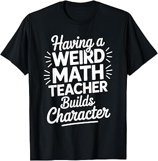 Algebra Lover, Having A Weird Math Teacher Builds Character T-Shirt