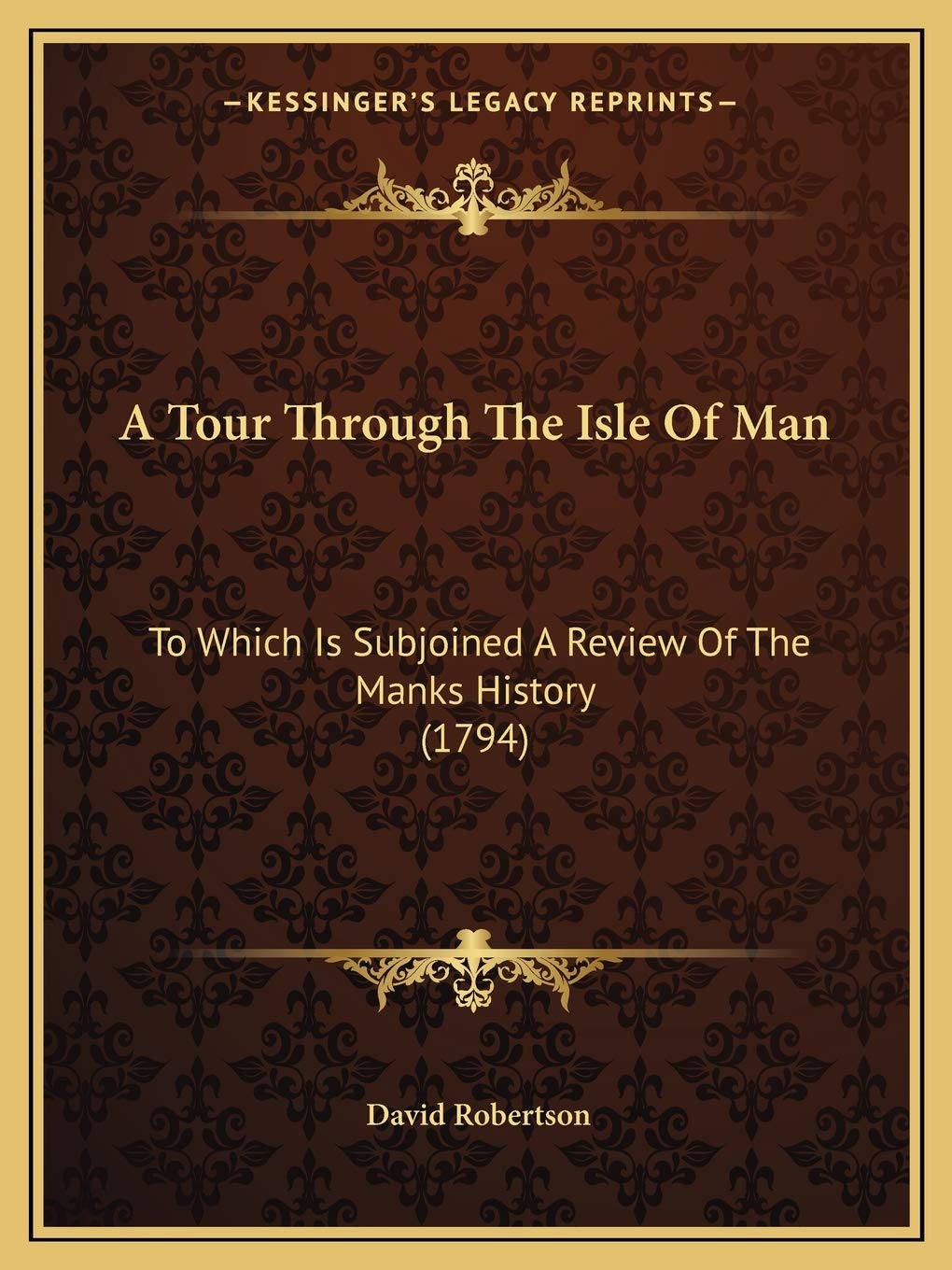 A Tour Through The Isle Of Man: To Which Is Subjoined A Review Of The Manks History (1794)