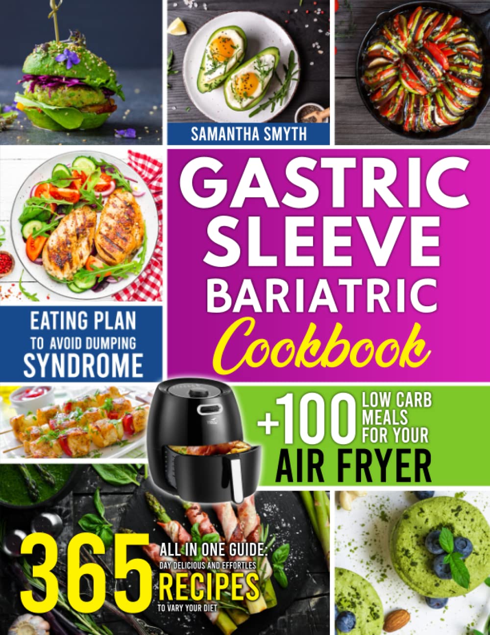 Gastric Sleeve Bariatric Cookbook: All In One Guide: 365 Day Delicious and Effortless Recipes to Vary Your Diet + 100 Low Carb Meals for Your Air Fryer+ Eating Plan to Avoid Dumping Syndrome
