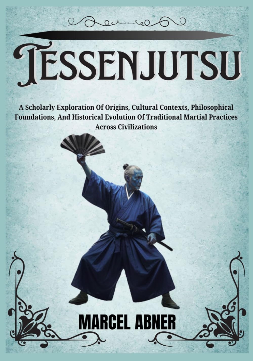 TESSENJUTSU: A Scholarly Exploration Of Origins, Cultural Contexts, Philosophical Foundations, And Historical Evolution Of Traditional Martial Practices Across Civilizations