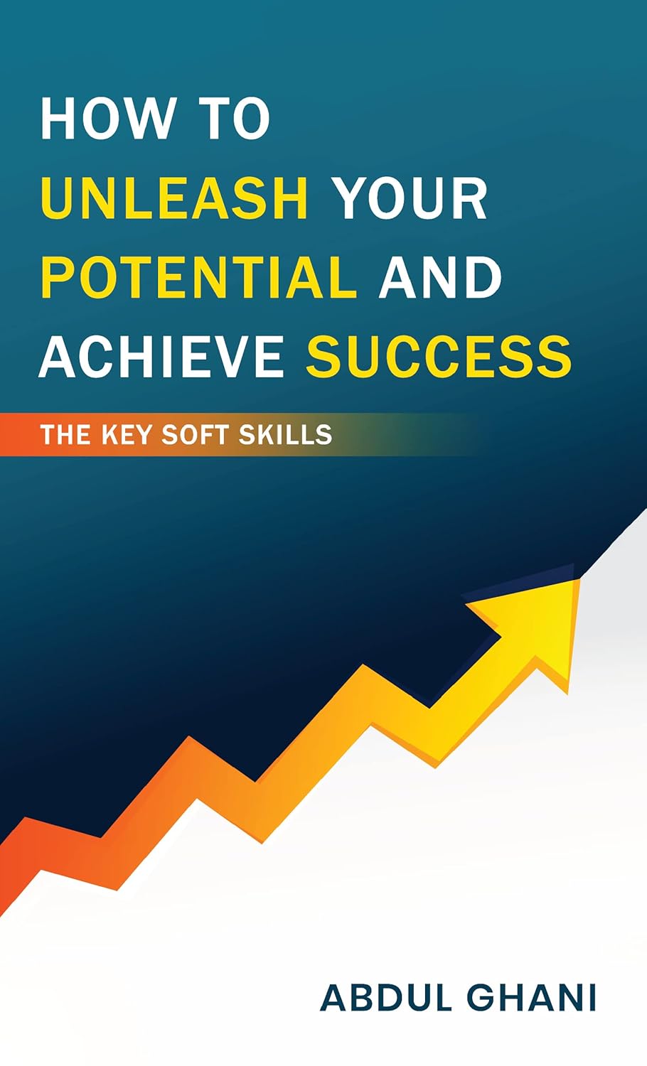 How to Unleash your Potential and Achieve Success The Key Soft Skills
