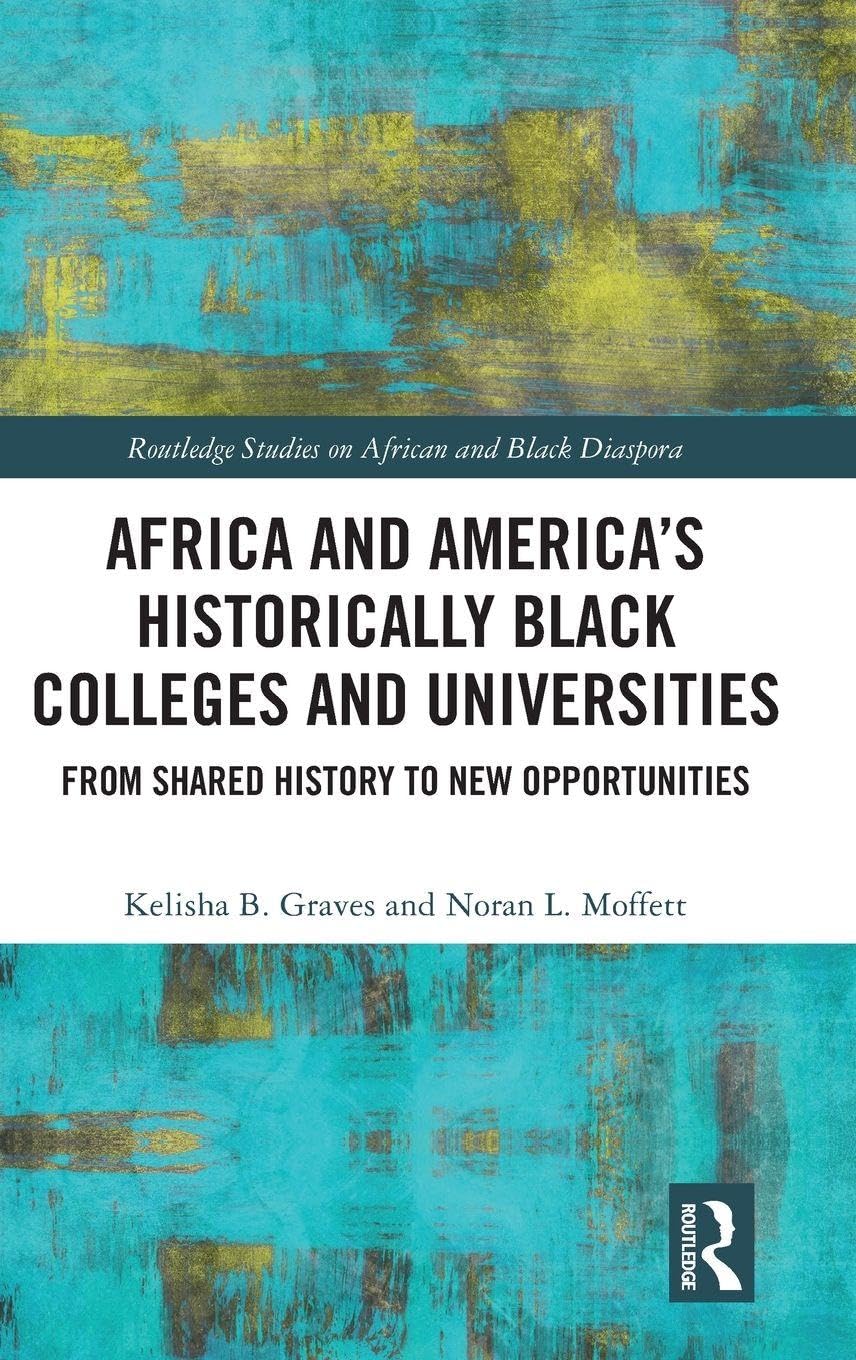 Africa and America's Historically Black Colleges and Universities: From Shared History to New Opportunities (Routledge Studies on African and Black Diaspora)