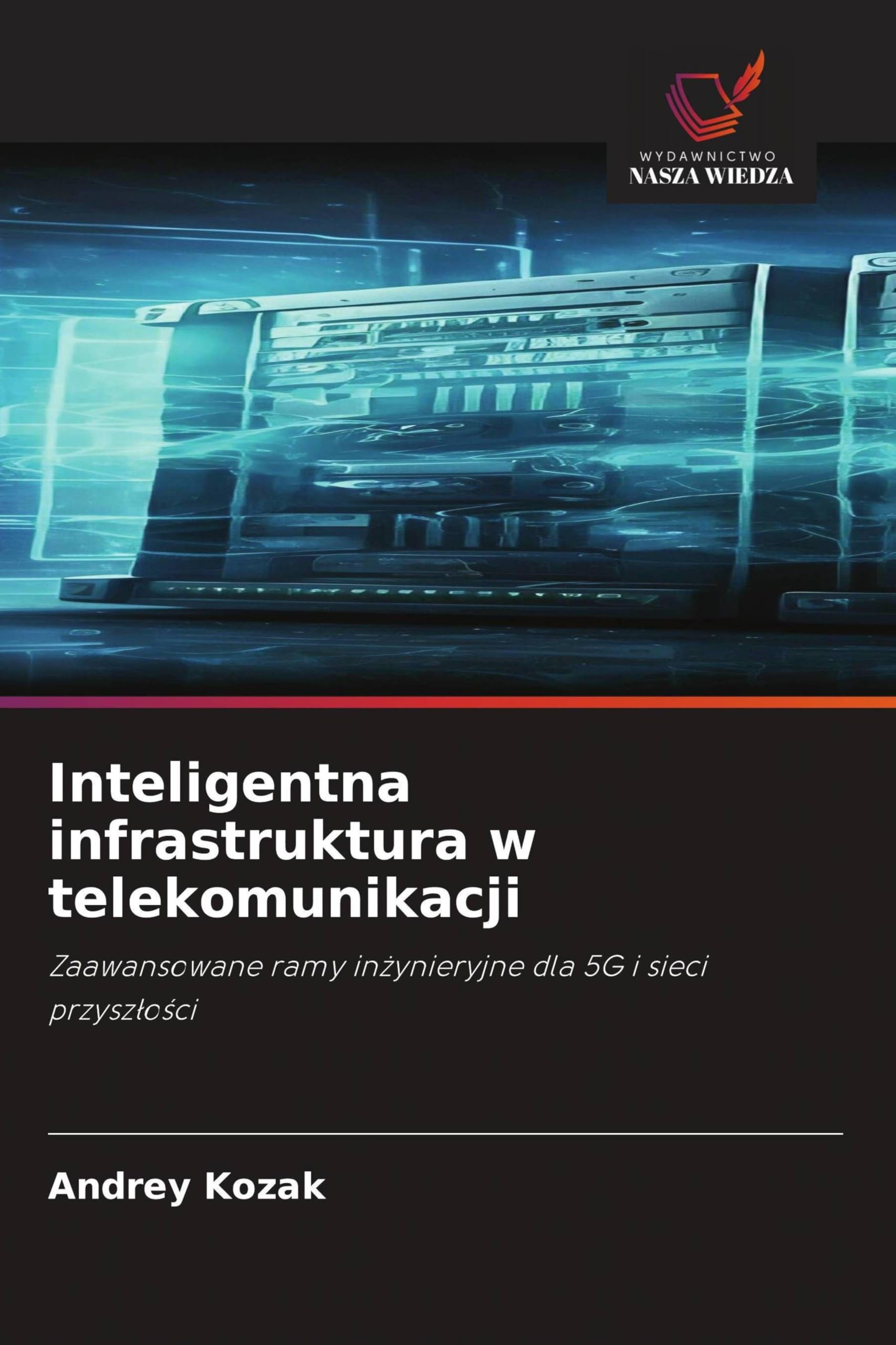 Inteligentna infrastruktura w telekomunikacji: Zaawansowane ramy in¿ynieryjne dla 5G i sieci przysz¿o¿ci