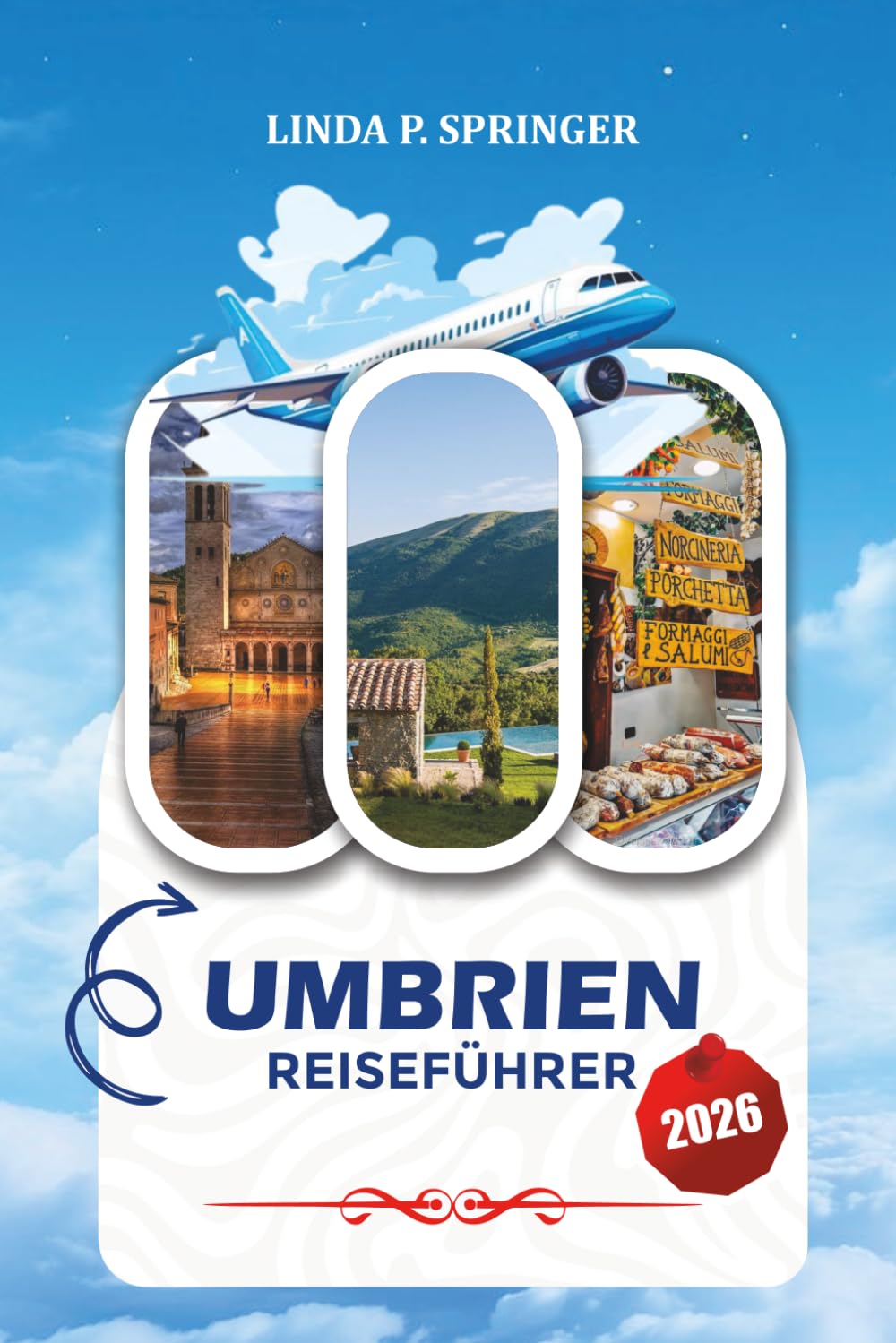 UMBRIEN REISEFÜHRER 2026: Entdecken Sie Assisi, Perugia, mittelalterliche Dörfer, lokale Küche, kulturelle Schätze und unvergessliche italienische Abenteuer