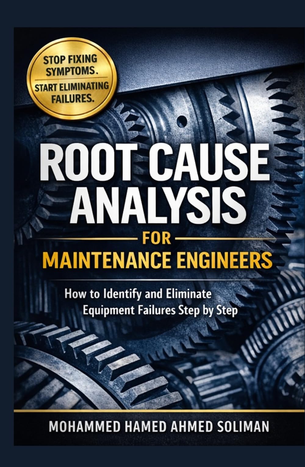 Root Cause Analysis for Maintenance Engineers: How to Identify, Analyze, and Eliminate Equipment Failures Step by Step (Maintenance Strategy & Reliability Series)
