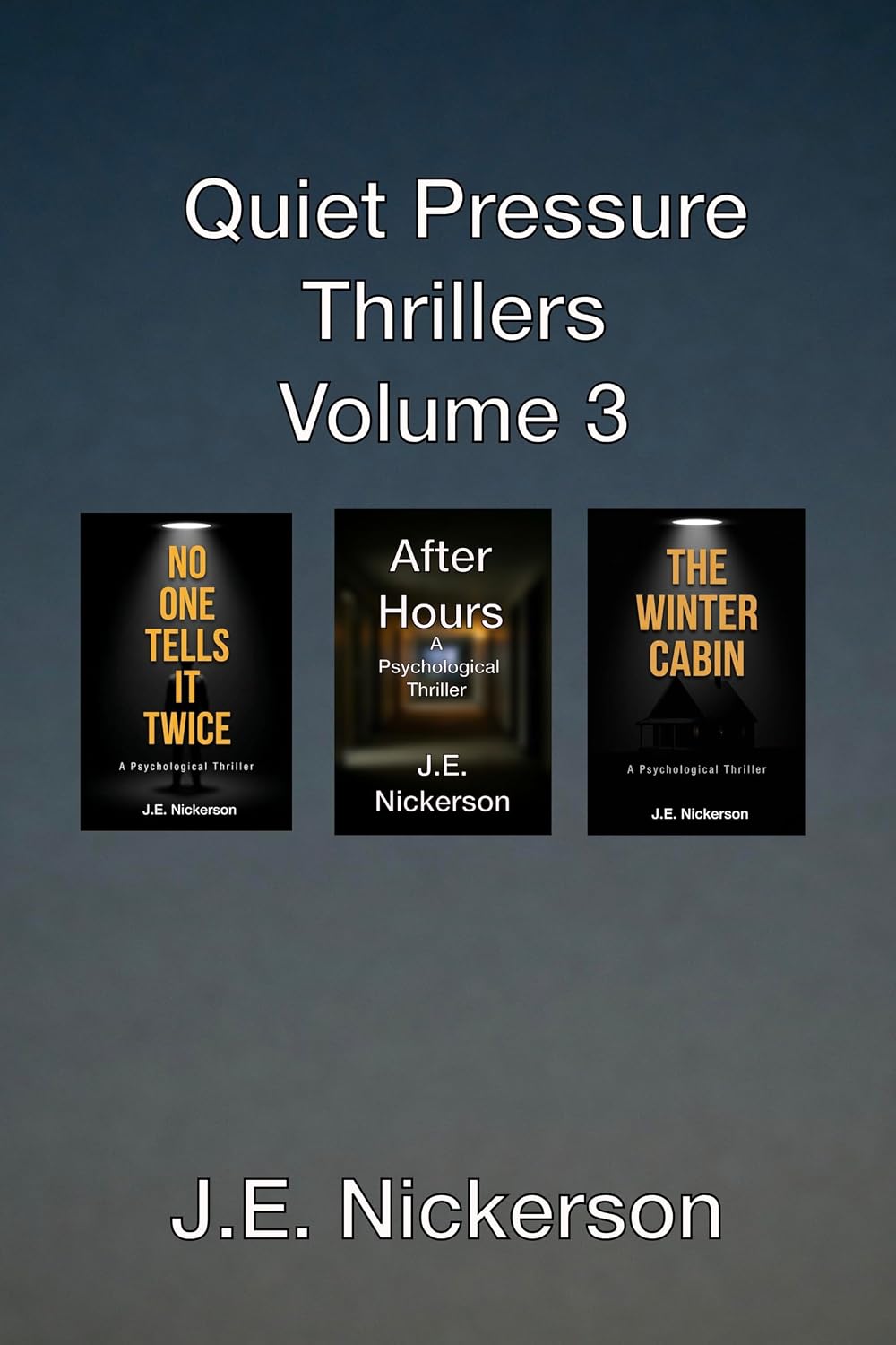 Quiet Pressure Thrillers Volume 3: No One Tells It Twice • After Hours • The Winter Cabin