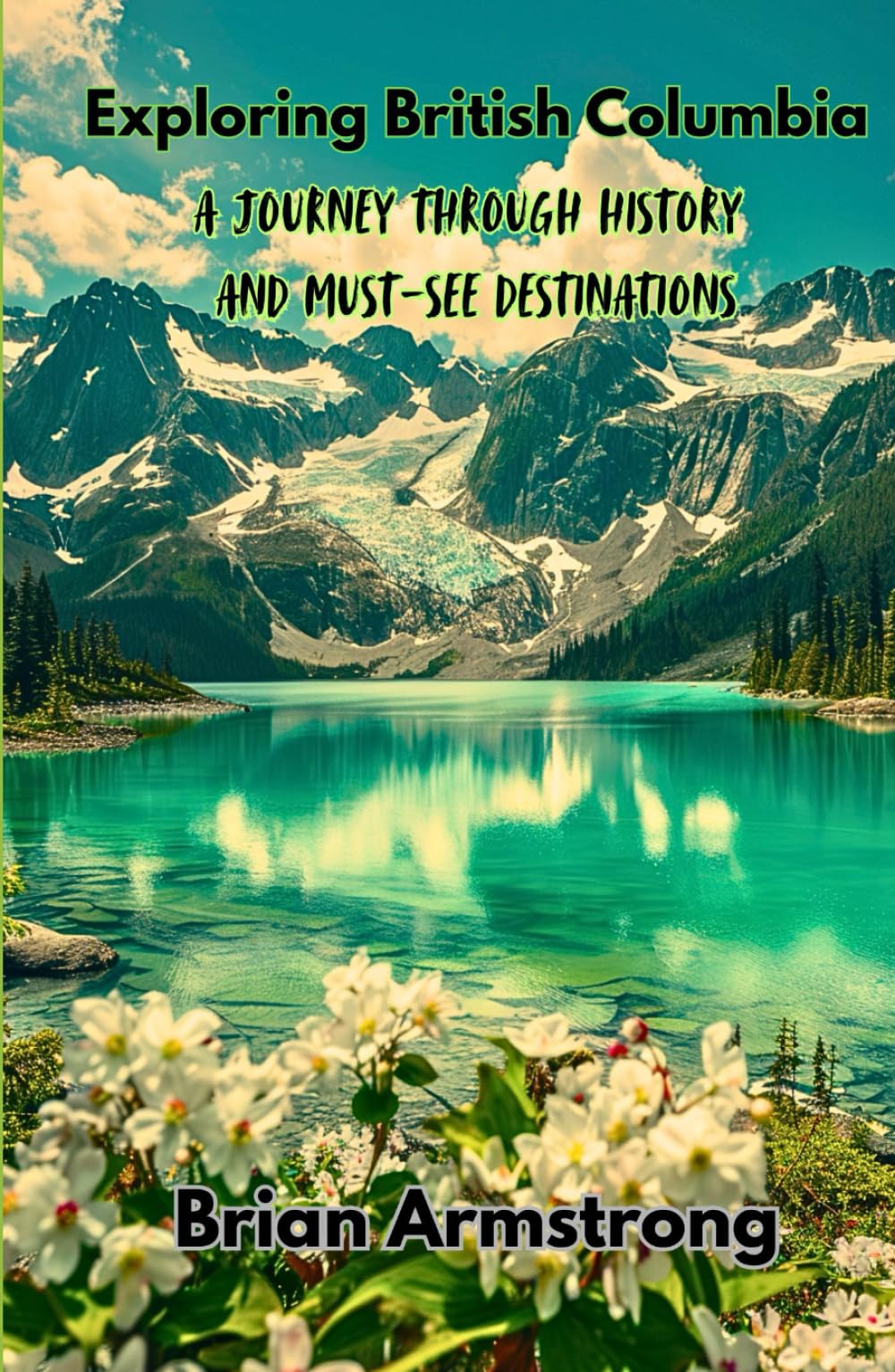 Exploring British Columbia: A Journey Through History And Must-See Destinations